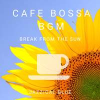 Cafe Bossa BGM - Break from the Sun