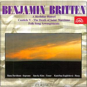 Benjamin Britten: A Birthday Hansel, Canticle V.- The Death of Saint Narcissus, Folk Songs Arrangements