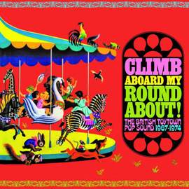 Climb Aboard My Roundabout! the British Toytown Sound 1967-1974