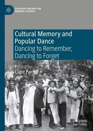 Cultural Memory and Popular Dance: Dancing to Remember, Dancing to Forget