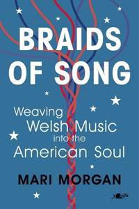 Braids of Song: Weaving Welsh Music into the American Soul