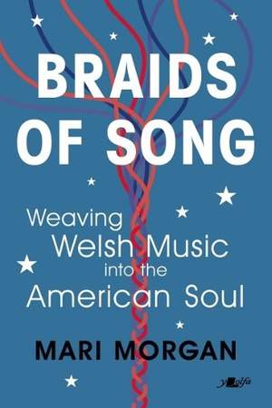 Braids of Song: Weaving Welsh Music into the American Soul