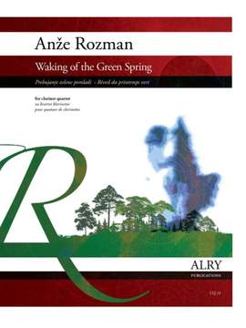 Anze Rozman: Waking of the Green Spring for Clarinet Quartet