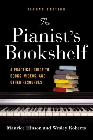 The Pianist's Bookshelf, Second Edition: A Practical Guide to Books, Videos, and Other Resources