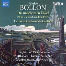 Fabrice Bollon: Die Ungebornen Enkel ('The Unborn Grandchildren'); The Secret Garden of the Cordania