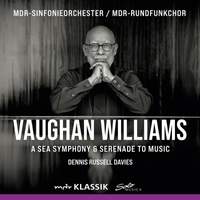 Ralph Vaughan Williams: A Sea Symphony and Serenade To Music