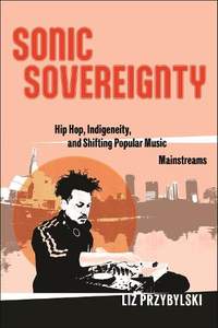 Sonic Sovereignty: Hip Hop, Indigeneity, and Shifting Popular Music Mainstreams