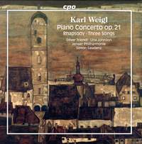 Karl Weigl: Piano Concerto Op. 21 in F Minor; Rhapsody For String Orchestra; Drei Gesänge Für Eine Hohe Frauenstimme und Orchester