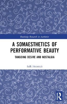 A Somaesthetics of Performative Beauty: Tangoing Desire and Nostalgia
