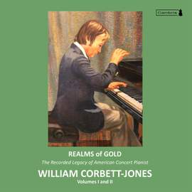 Realms of Gold: The Recorded Legacy of American Concert Pianist William Corbet-Jones, Vol. 1 & 2
