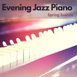 Evening Jazz Piano: Spring Sounds
