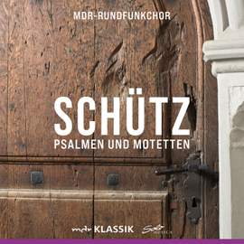 Heinrich Schütz: Psalmen und Motetten