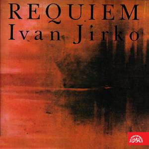 Jirko: Requiem for Baritone, solo Quartet, Mixed Choir and Orchestra
