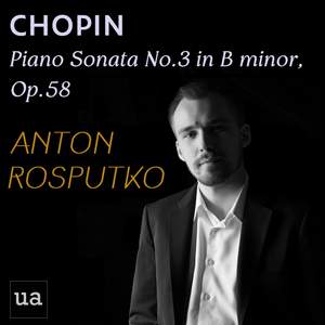 Chopin: Piano Sonata No. 3 in B minor, Op. 58