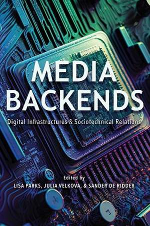 Media Backends: Digital Infrastructures and Sociotechnical Relations