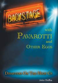 Backstage with Pavarotti and Other Egos: Disasters on the High Cs