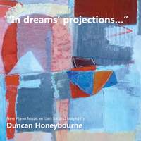 'in Dreams' Projections' - New Piano Music Written For and Played By Duncan Honeybourne