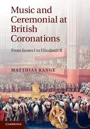 Music and Ceremonial at British Coronations: From James I to Elizabeth II