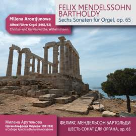 Mendelssohn: Sechs Sonaten für Orgel, Op. 65