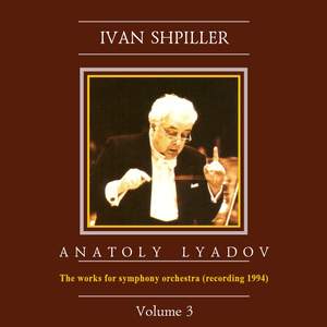 Ivan Shpiller is Conducting, Vol. 3: Lyadov