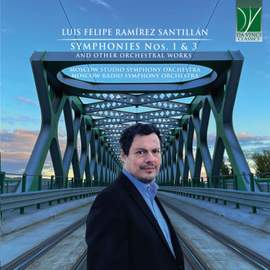 Luis Felipe Ramírez Santillán: Symphonies Nos. 1 & 3 and Other Orchestral Works