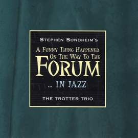 Stephen Sondheim's A Funny Thing Happened On The Way To The Forum… In Jazz