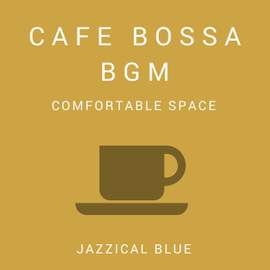 Cafe Bossa BGM - Comfortable Space