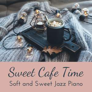 Sweet Cafe Time - Soft and Sweet Jazz Piano