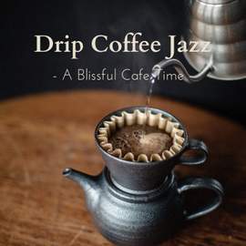 Drip Coffee Jazz ~ A Blissful Cafe Time