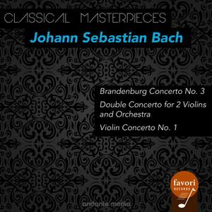 Classical Masterpieces - Johann Sebastian Bach: Brandenburg Concerto No. 3 & Violin Concerto No. 1