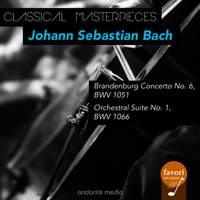 Classical Masterpieces - Johann Sebastian Bach: Brandenburg Concerto No. 6 & Orchestral Suite No. 1
