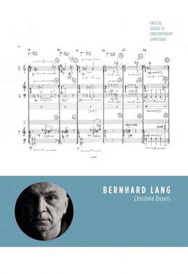 Bernhard Lang: Critical Guides to Contemporary Composers