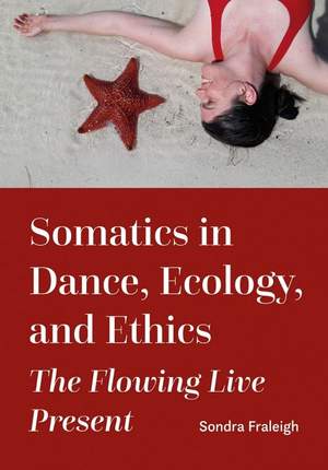 Somatics in Dance, Ecology, and Ethics: The Flowing Live Present