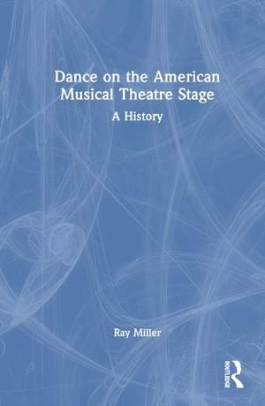 Dance on the American Musical Theatre Stage: A History