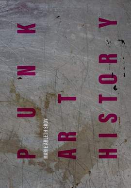 Punk Art History: Artworks from the European No Future Generation