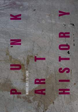 Punk Art History: Artworks from the European No Future Generation