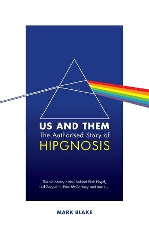 Us and Them: The Authorised Story of Hipgnosis: The visionary artists behind Pink Floyd and more...