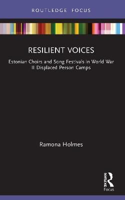 Resilient Voices: Estonian Choirs and Song Festivals in World War II Displaced Person Camps