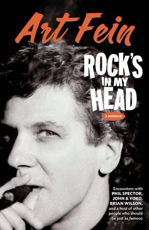 Rock's in My Head: Encounters with Phil Spector, John & Yoko, Brian Wilson…and a host of other people who should be just as famous.