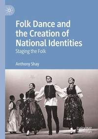 Folk Dance and the Creation of National Identities: Staging the Folk