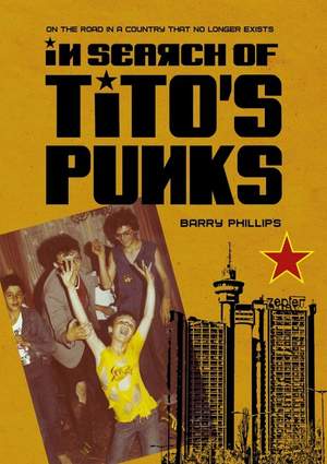 In Search of Tito’s Punks: On the Road in a Country That No Longer Exists