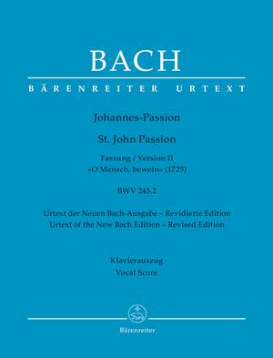 Bach, JS: St. John Passion "O Mensch, bewein" BWV 245.2 - Version II (1725)