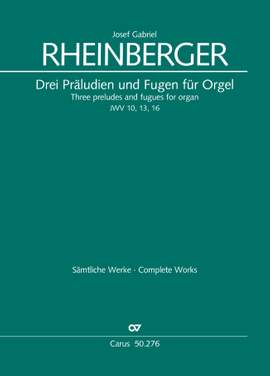 Rheinberger, Josef Gabriel: Three preludes and fugues for organ JWV 10, 13 and 17