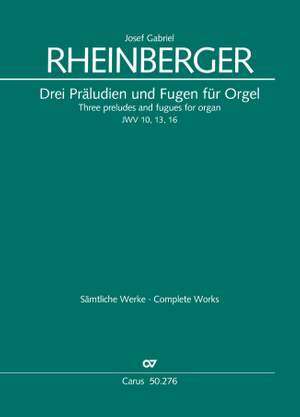 Rheinberger, Josef Gabriel: Three preludes and fugues for organ JWV 10, 13 and 17