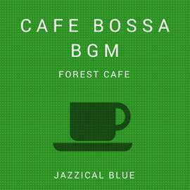 Cafe Bossa BGM - Forest Cafe