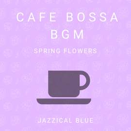 Cafe Bossa BGM - Spring Flowers