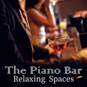 The Piano Bar 〜 Relaxing Spaces