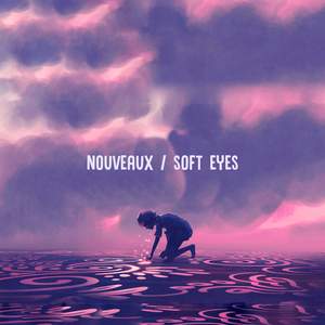 Nouveaux / Soft Eyes