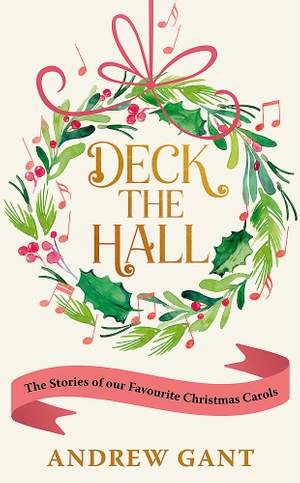 Deck the Hall: The Stories of our Favourite Christmas Carols