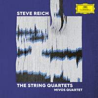 Steve Reich: The String Quartets